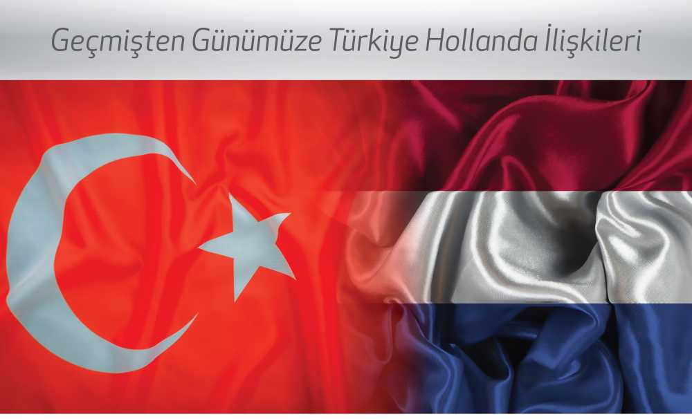 Geçmişten Günümüze Türkiye-Hollanda İlişkileri