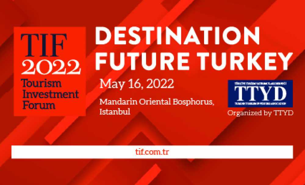 Turizm Yatırım Forumu 16.05. 2022 tarihinde İstanbul Mandarin Oriental Bosphorus Otel’de gerçekleştirilecek.