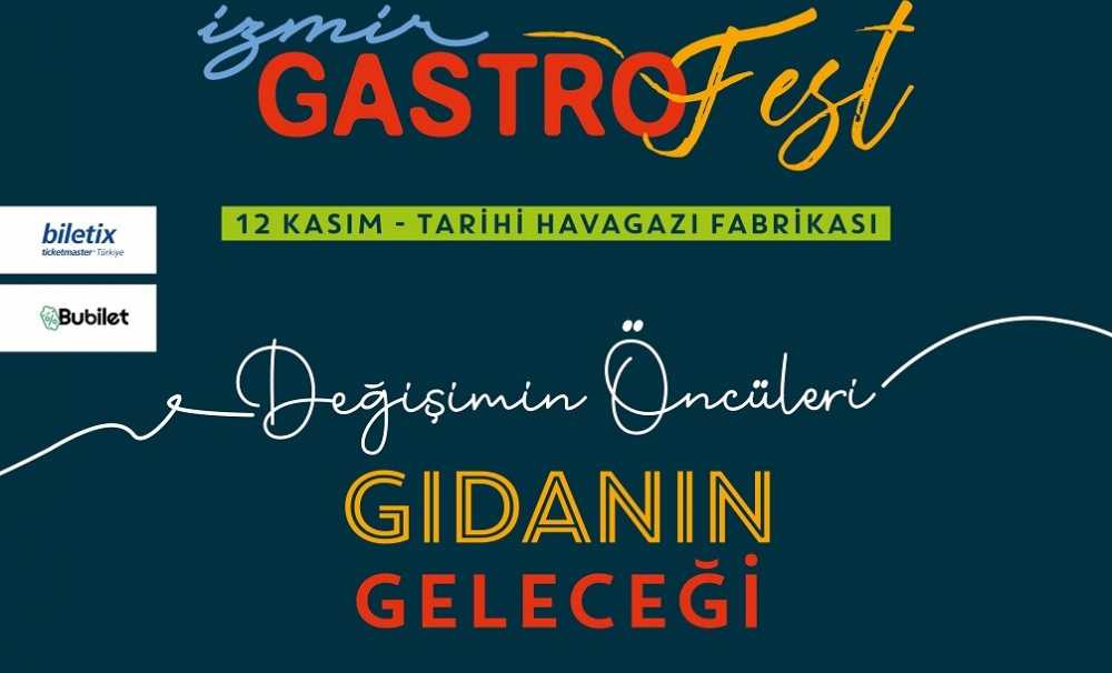 İzmir GastroFest, altıncı yılında ‘Değişimin Öncüleri ve Gıdanın Geleceği’  konularını tartışıyor.