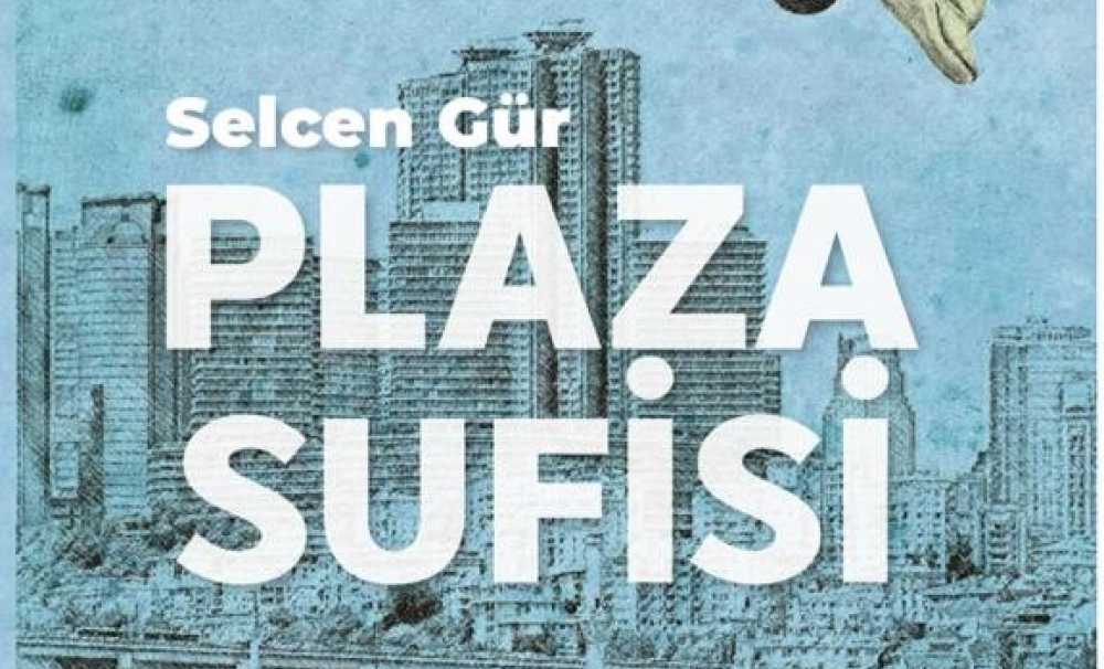  Selcen Gür’ün  yeni kitabı Plaza Sufisi  Tara Kitap etiketiyle raflardaki yerini aldı.