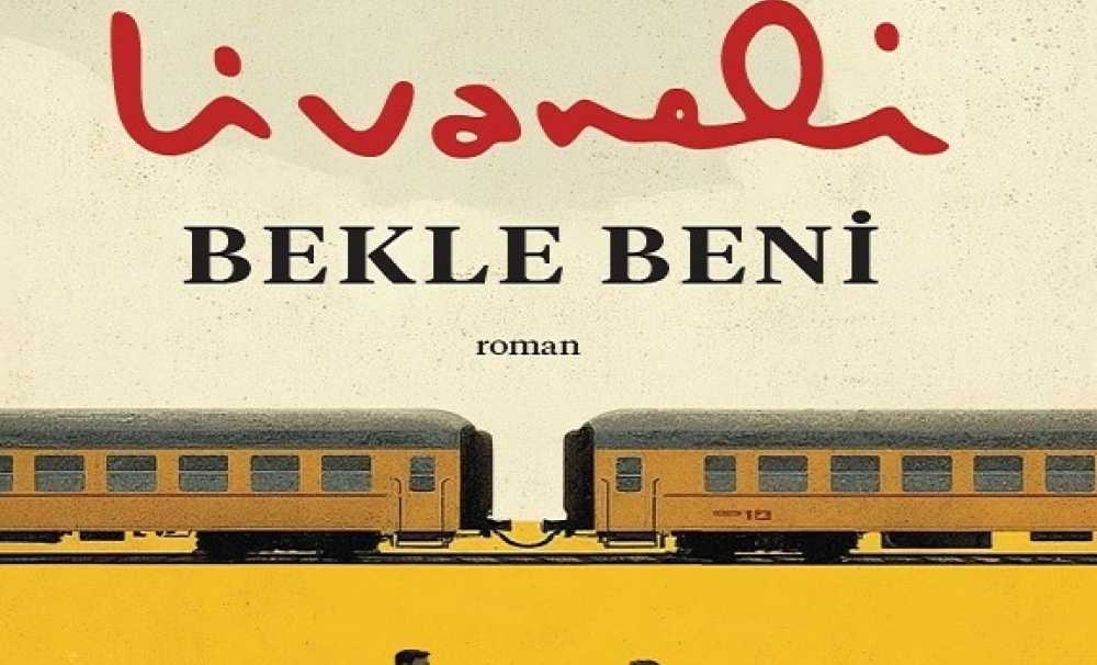 Zülfü Livaneli’nin yeni romanı Bekle Beni, okurlardan büyük ilgi görüyor