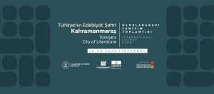 Kahramanmaraş'ın Edebi Mirası Dünyaya Anlatılacak