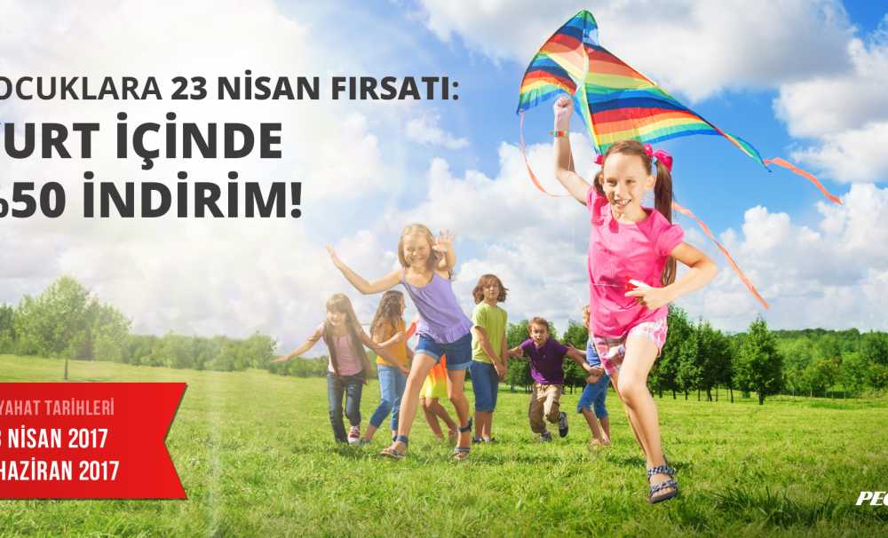 Pegasus’tan Çocuklara 23 Nisan Fırsatı İç Hatlarda % 50 İndirim