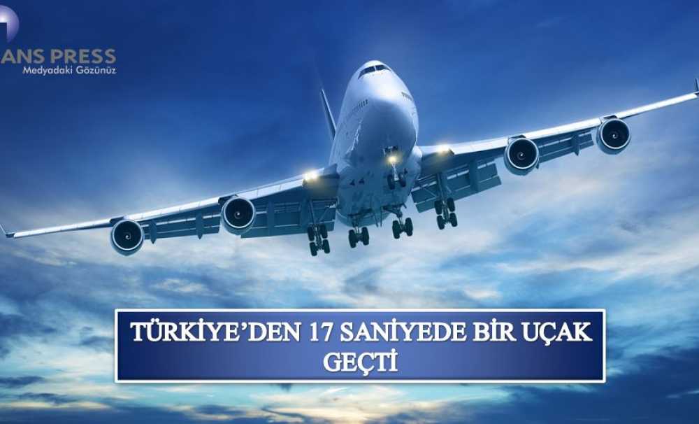 Türkiye’den 17 Saniyede Bir Uçak Geçti
